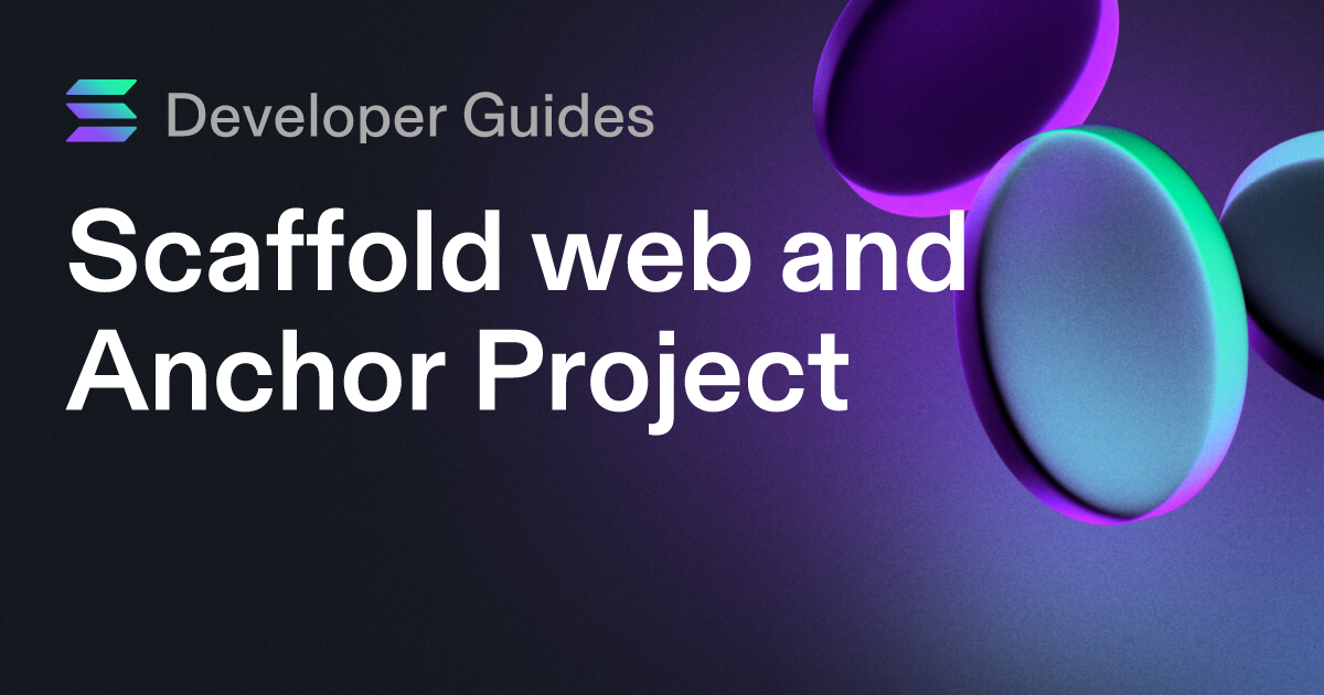 Scaffolding your web and Anchor project on Solana